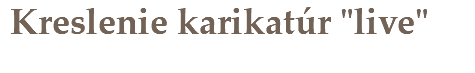 Kreslenie karikatúr "live"